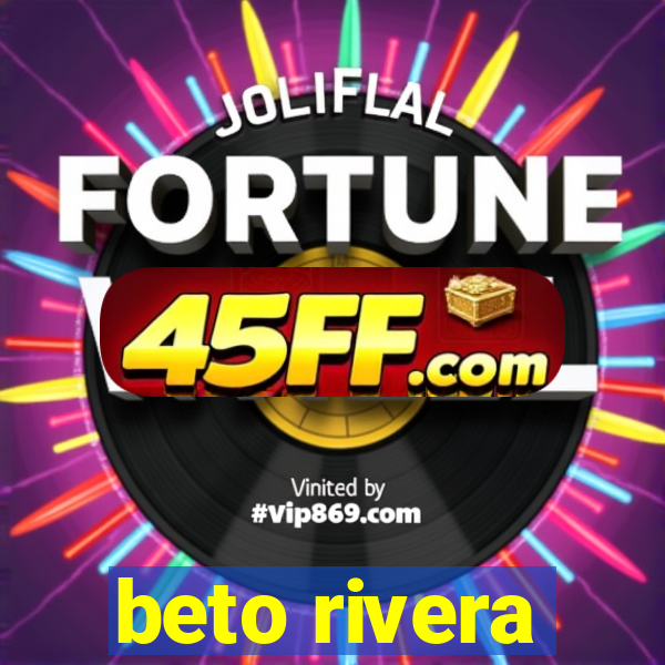 beto rivera